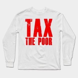 TAX THE POOR white Long Sleeve T-Shirt